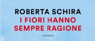 Roberta Schira: L’Entusiasmo dei Lettori e l’Apprezzamento della Critica per “I Fiori Hanno Sempre Ragione”